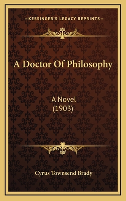 A Doctor of Philosophy: A Novel (1903) 1164334441 Book Cover