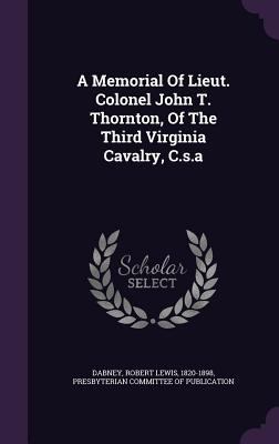 A Memorial Of Lieut. Colonel John T. Thornton, ... 1348206268 Book Cover