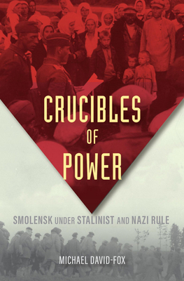 Crucibles of Power: Smolensk Under Stalinist an... 0674247469 Book Cover