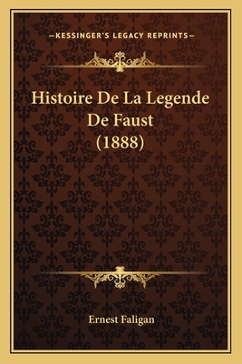 Histoire De La Legende De Faust (1888) [French] 1167701607 Book Cover