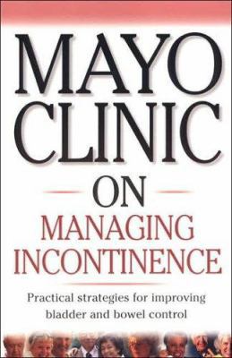 Mayo Clinic on Managing Incont 1893005313 Book Cover