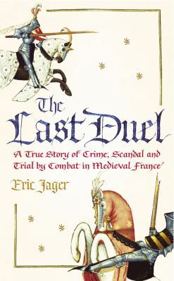 The Last Duel : A True Story of Crime, Scandal ... 0712661905 Book Cover
