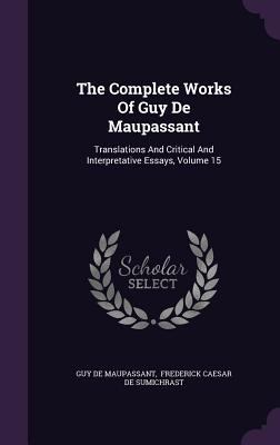 The Complete Works Of Guy De Maupassant: Transl... 1346950458 Book Cover