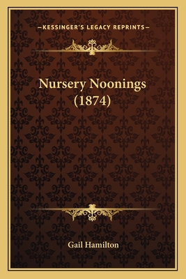 Nursery Noonings (1874) 1166997375 Book Cover