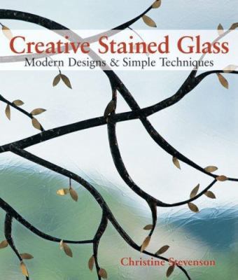 Creative Stained Glass: Modern Designs & Simple... 1600591329 Book Cover