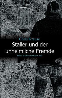 Staller und der unheimliche Fremde: Mike Stalle... [German] 3743960788 Book Cover