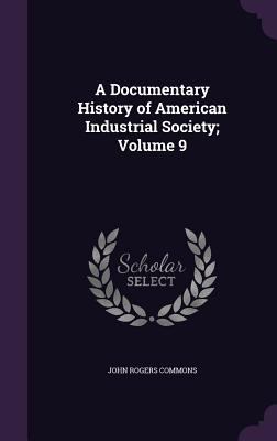 A Documentary History of American Industrial So... 1359168281 Book Cover