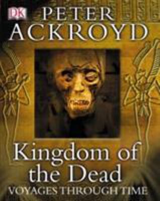 Kingdom of the Dead (Voyages Through Time) - An... 1405304006 Book Cover