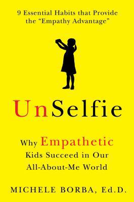 Unselfie: Why Empathetic Kids Succeed in Our Al... 1501110039 Book Cover