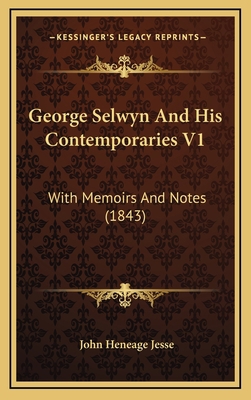 George Selwyn And His Contemporaries V1: With M... 1166106888 Book Cover