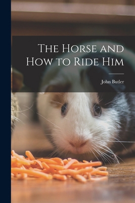 The Horse and How to Ride Him 1016919875 Book Cover