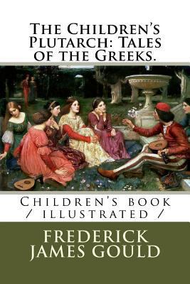 The Children's Plutarch: Tales of the Greeks.: ... 1719155623 Book Cover