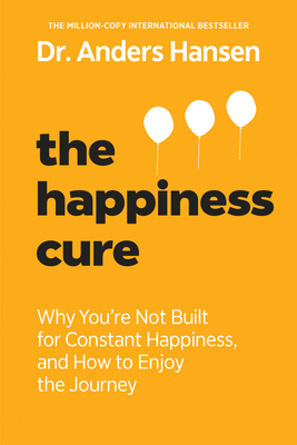 The Happiness Cure: Why You're Not Built for Co... 0593885848 Book Cover