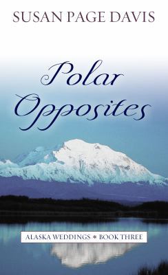 Polar Opposites (Alaska Weddings, 3) [Large Print] 1410439615 Book Cover