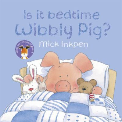 Is It Bedtime Wibbly Pig? 0340997508 Book Cover