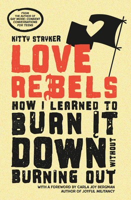 Love Rebels: How I Learned to Burn It Down With... 1990869734 Book Cover
