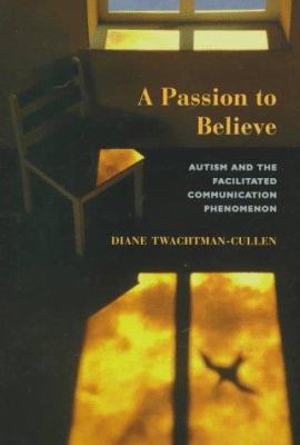 A Passion to Believe: Autism and the Facilitate... 0813390982 Book Cover