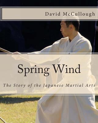 Spring Wind: The Story of the Japanese Martial ... 1490394141 Book Cover