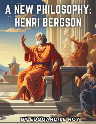 A New Philosophy: Henri Bergson 1835911234 Book Cover