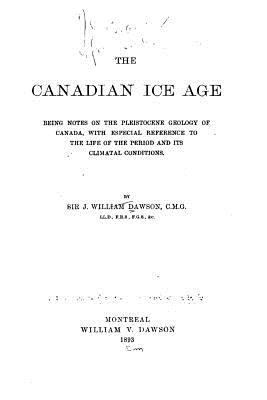 The Canadian Ice Age, Being Notes on the Pleist... 1533297916 Book Cover