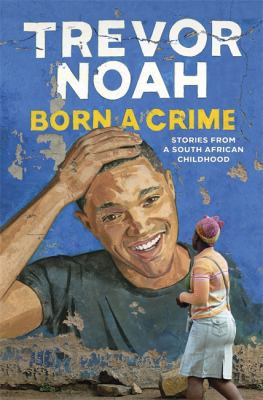 Born A Crime: Stories from a South African Chil... [French] 1473635284 Book Cover