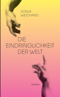 Die Eindringlichkeit der Welt [German] 3734733219 Book Cover