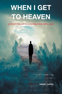 When I Get to Heaven: (A Storyteller's Conversa... B0DNJF5ZP2 Book Cover