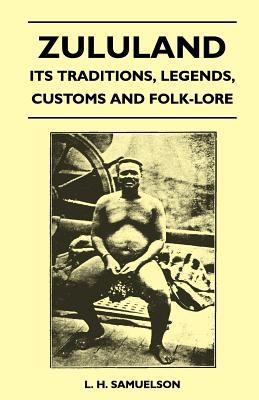 Zululand - Its Traditions, Legends, Customs and... 1446508862 Book Cover