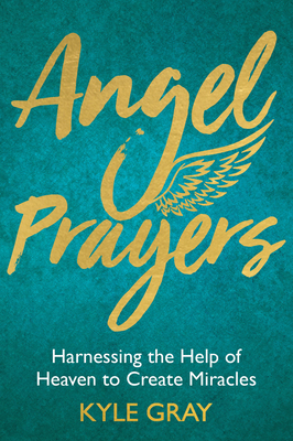Angel Prayers: Harnessing the Help of Heaven to... 1788170237 Book Cover