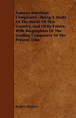 Famous American Composers - Being a Study of th... 144461715X Book Cover