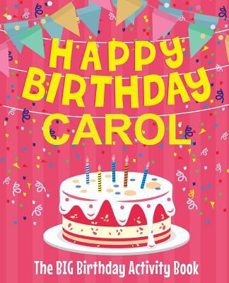 Happy Birthday Carol - The Big Birthday Activit... 1727776674 Book Cover