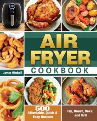 Air Fryer Cookbook: 500 Affordable, Quick & Eas... 1649845782 Book Cover