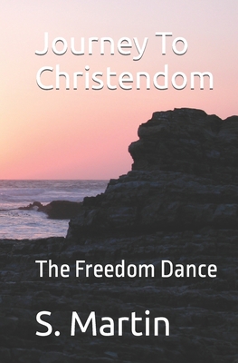 Journey To Christendom: The Freedom Dance 1441443770 Book Cover