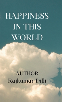 Happiness in This World: Happiness Comes from Y... B0DS2FYKWJ Book Cover