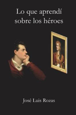 Lo que aprendí sobre los héroes [Spanish] 1655420178 Book Cover
