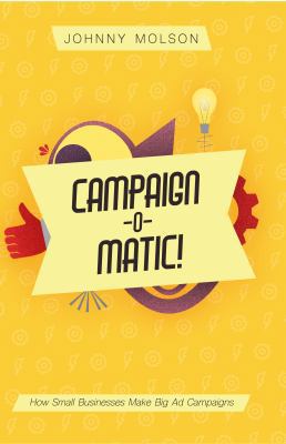 Campaign-O-Matic!: How Small Businesses Make Bi... 1732125201 Book Cover
