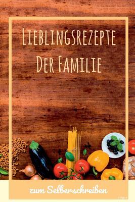 Lieblingsrezepte der Familie zum Selberschreibe... [German] 107945618X Book Cover