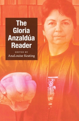 The Gloria Anzaldúa Reader 0822345641 Book Cover