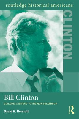 Bill Clinton: Building a Bridge to the New Mill... 0415894689 Book Cover