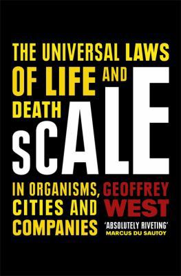 Scale: The Universal Laws of Life and Death in ... 0297609475 Book Cover