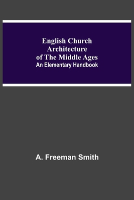 English Church Architecture Of The Middle Ages:... 9354755615 Book Cover