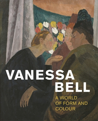 Vanessa Bell: A World of Form and Colour 1781301336 Book Cover