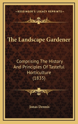 The Landscape Gardener: Comprising The History ... 1164220314 Book Cover