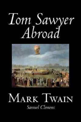 Tom Sawyer Abroad by Mark Twain, Fiction, Class... 1598185837 Book Cover
