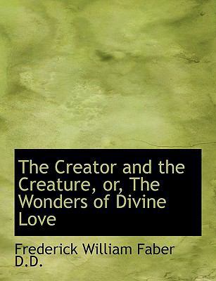 The Creator and the Creature, Or, the Wonders o... [Large Print] 1115264060 Book Cover