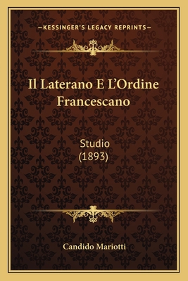 Il Laterano E L'Ordine Francescano: Studio (1893) [Italian] 1168387094 Book Cover