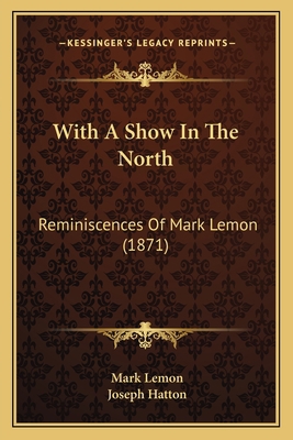 With A Show In The North: Reminiscences Of Mark... 1165798018 Book Cover