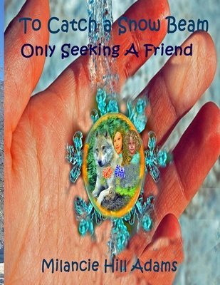To Catch A Snow Beam: Only Seeking a Friend B0915Q92F5 Book Cover