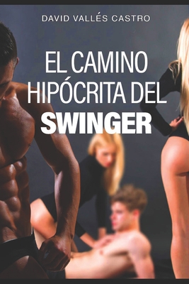 El Camino Hipócrita del Swinger [Spanish] B09LZVBRWC Book Cover