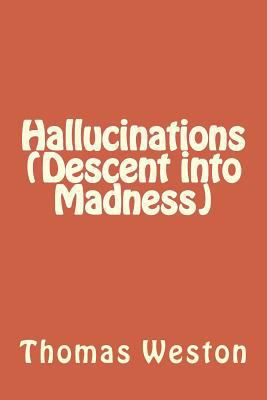 Hallucinations (Descent into Madness) 1481844733 Book Cover